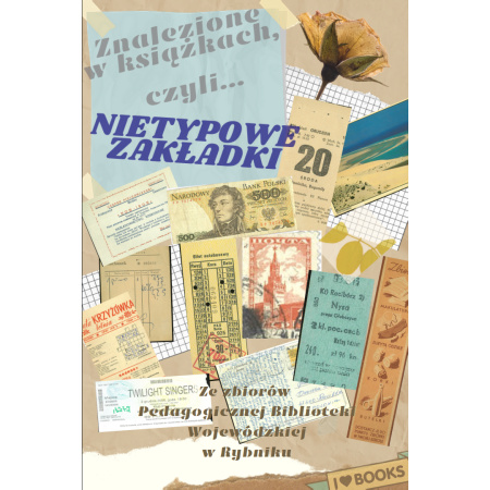 "Znalezione w książkach, czyli... nietypowe zakładki" - ze zbiorów PBW w Rybniku